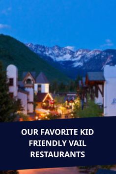 the words our favorite kid friendly vail restaurants are in front of a mountain range