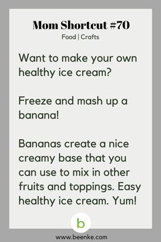 an ice cream recipe with the words mom shortcut 70 on it and instructions to make your own healthy ice cream? freeze and mash up a banana