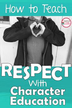 a person making a heart with their hands and the text how to teach respect with character education