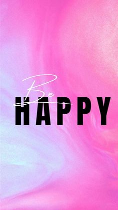 the word be happy written in black on a pink and blue background