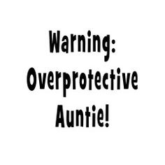 the words warning overproective auntie are in black on a white background