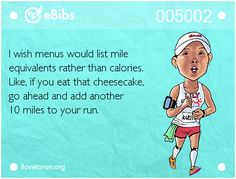 an image of a cartoon character running with the caption'i wish men would list mile equavants rather than calories like if you eat that cheesecake, go ahead and add another 10 miles to your run