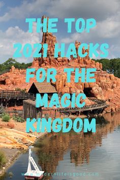 a boat floating on top of a lake next to a red rock formation with text overlay reading the top 20 hacks for the magic kingdom