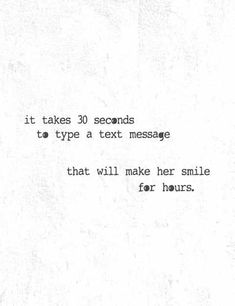 an old typewriter with the words it takes 30 seconds to type a text message that will make her smile for hours