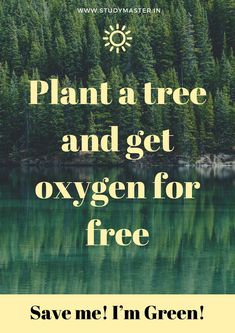 the words plant a tree and get oxygen for free save me i'm green