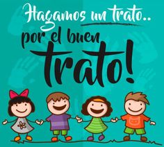 three children holding hands with the words,'haganos un trato por el buen trato '