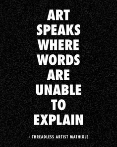 the words art speaks where words are unable to explain on a black and white background