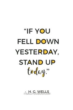 a quote that says if you fell down yesterday, stand up today