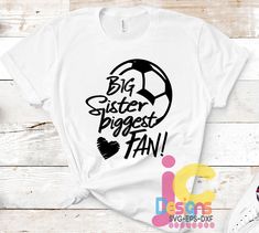 a white t - shirt with the words big sister biggest fan in black on it