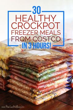 a stack of freezer meals sitting on top of a wooden table with the words 30 healthy crockpot freeze meals from costco in 3 hours