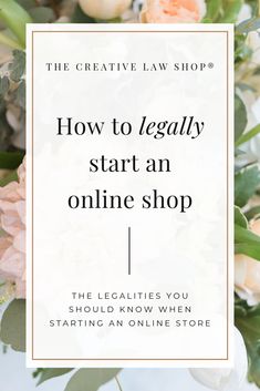 flowers with the words how to legally start an online shop on it in white and black