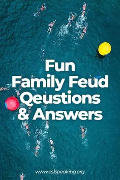 people swimming in the ocean with text overlay that reads fun family feud questions and answers