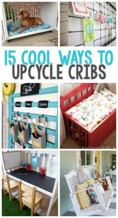 the cover of 15 cool ways to upcycle cribs, with pictures of various items