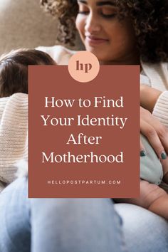 a woman holding her baby in her arms with the words how to find your identity after motherhood