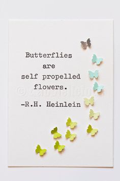 butterflies are self - propelled flowers by r h heinlen on a white card