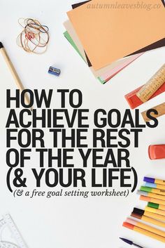 a poster with the words how to achieve goals for the rest of the year and your life