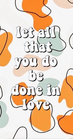 an orange and white poster with the words let all that you do be done in love