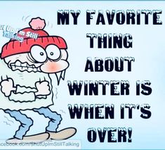 an image of a cartoon character saying my favorite thing about winter is when it's over