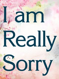 the words i am really sorry written in black on a pink and blue background with watercolor