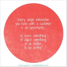 a red circle with the words every single interaction you have, with a customer is an opportunity