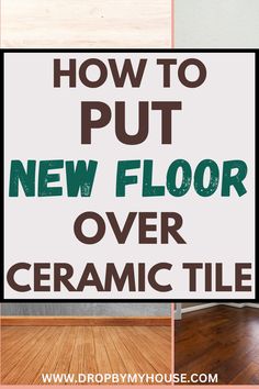 a sign that says how to put new floor over ceramic tile on a wood floor