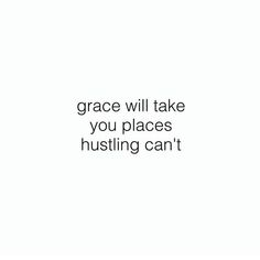 the words grace will take you places husting can't on a white background