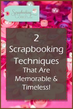 the words scrapbooking techniques that are memorable and time - consuming with pink flowers