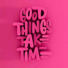 the words'good things take time'are displayed on a pink background in 3d letters