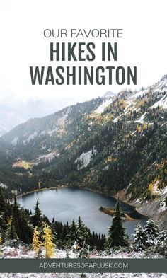 a lake surrounded by trees and mountains with the words our 37 favorite hikes in washington