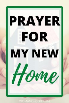 hands holding a small house with the words prayer for my new home