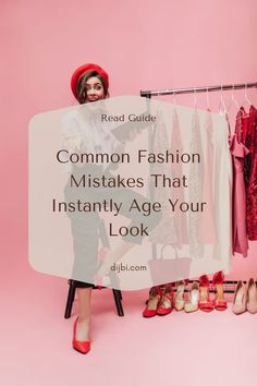 a woman standing next to a rack with clothes on it and the words common fashion mistakes that instantly age your look