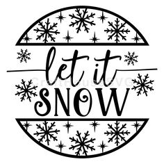 the words let it snow on a black and white circle with snowflakes around it