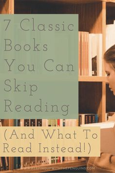 a girl reading a book in front of a bookshelf with the title 7 classic books you can skip reading and what to read instead