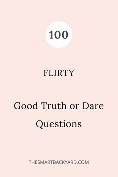 a pink background with the words flirty good truth or dare questions in black and white