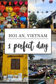 many different pictures with the words hoi an, vietnam 1 perfect day