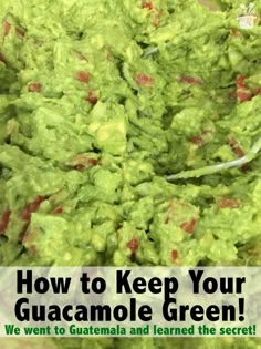 guacamole in a bowl with the words how to keep your guacamole green we went to guatemala and learned the secret