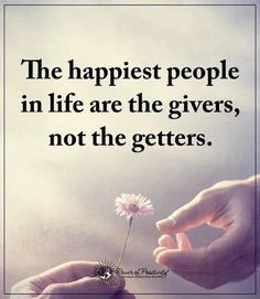 two hands holding a flower with the words, the happiest people in life are the givers, not the getters