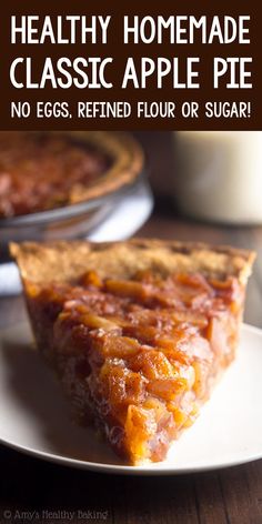 a close up of a slice of pie on a plate with the words healthy homemade classic apple pie no eggs, refried flour or sugar