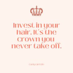 a quote that says invest in your hair it's the crown you never take off