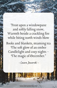 a snowy forest with trees and the quote frost upon a windowpane and softy falling snow, warmth beside a cracking fire while biting north winds blow