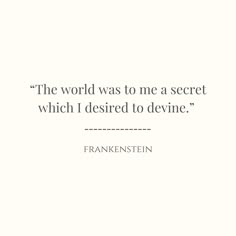 the world was to me a secret which i desired to devine - frank stern