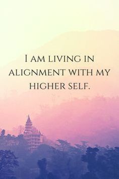 the words i am living in alignment with my higher self