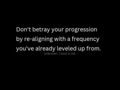 a black and white photo with the words don't stray your progression by re - aligning with a frequently you've already leveled up from