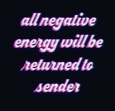 an image with the words, all negative energy will be returned to sender on it