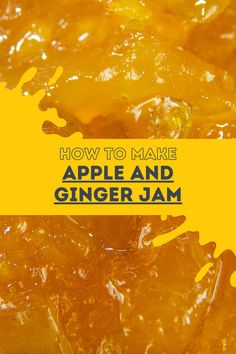 how to make apple and ginger jam with text overlay that reads, how to make apple and ginger jam