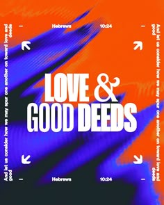 an orange and blue poster with the words love & good deeps on it's side