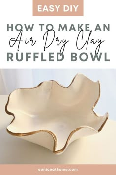 how to make an air dry clay ruffled bowl with text overlay that says easy diy