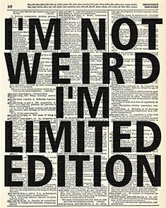 the words i'm not weird im limited edition printed on an old book page