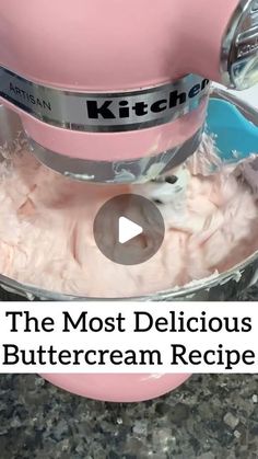 the most delicious buttercream recipe you'll ever make is in a stand mixer