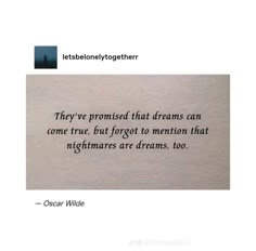 an image of a quote from oscar wilde on the theme of'they've provided that dreams can come true, but forgot to mention that nightmares are dreams too